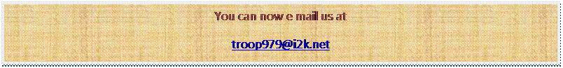 Text Box: You can now e mail us at
troop979@i2k.net
